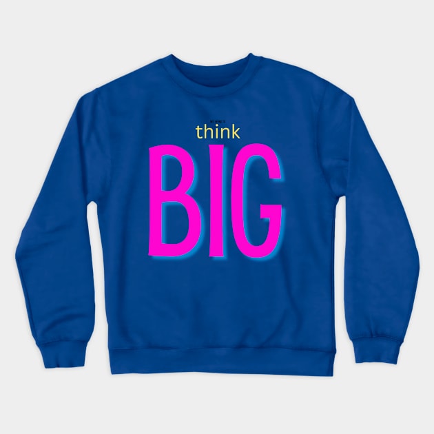 not afraid to think BIG pink Crewneck Sweatshirt by TheSunGod designs 